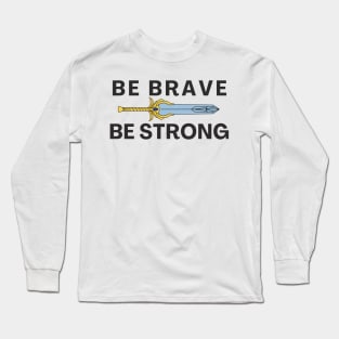 Be Brave Be strong - inspired by She-ra theme song Long Sleeve T-Shirt